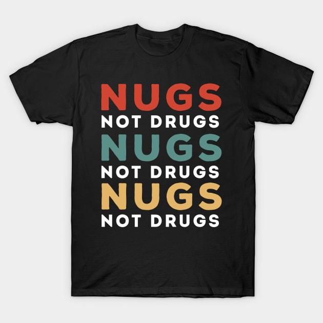 Nugs Not Drugs T-Shirt by awesomeshirts